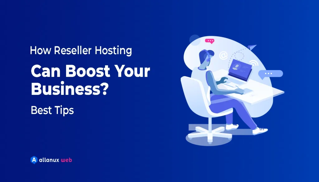 How Reseller Hosting Can Boost Your Business | Best tips