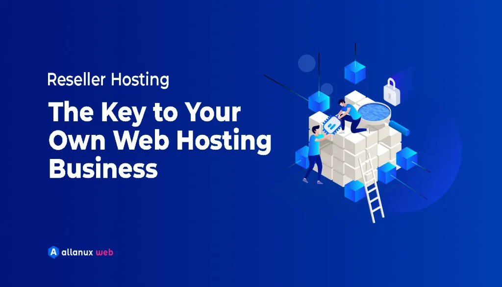 Reseller Hosting: The Key to Your Own Web Hosting Business
