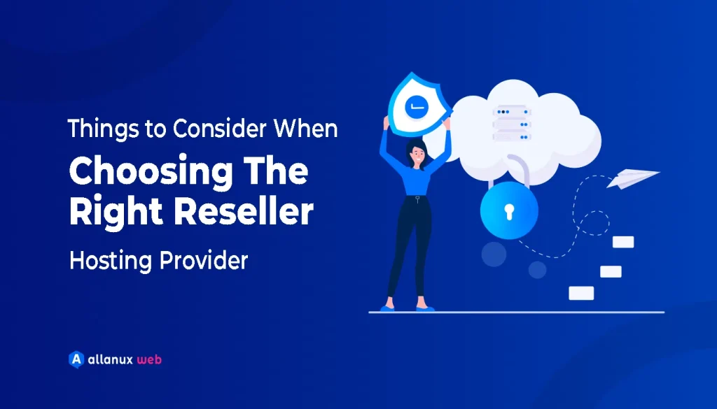 Things to Consider When Choosing the Right Reseller Hosting Provider