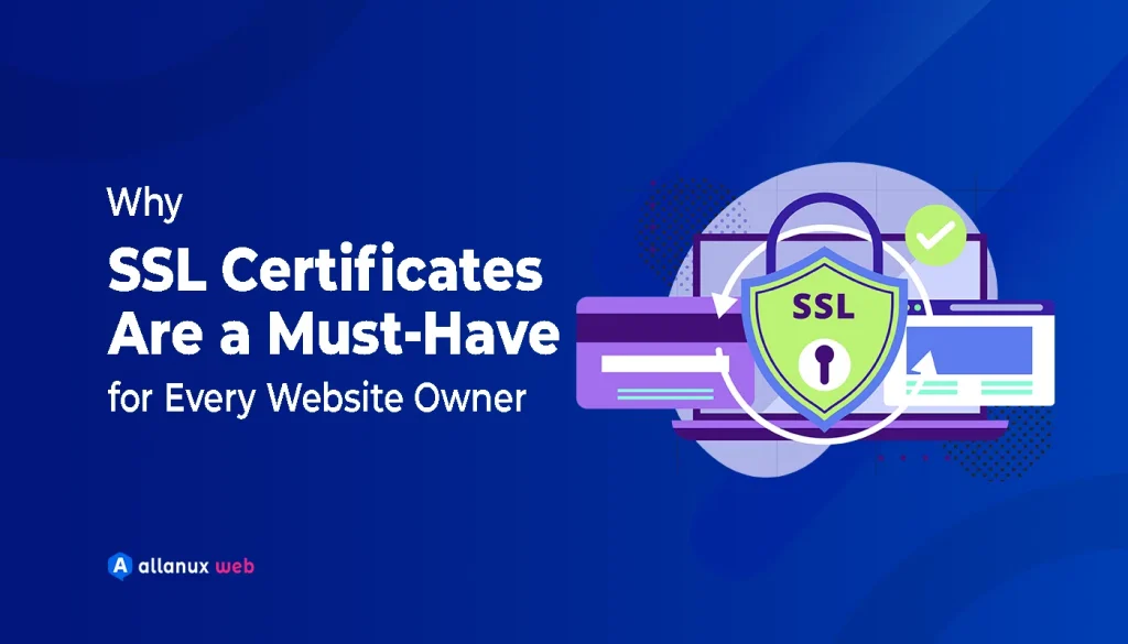 Why SSL Certificates are a Must-Have for Every Website Owner