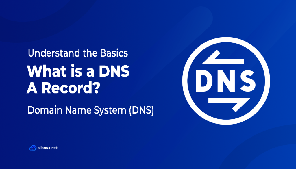 What is a DNS A Record? Understand the Basics - Allanux Web